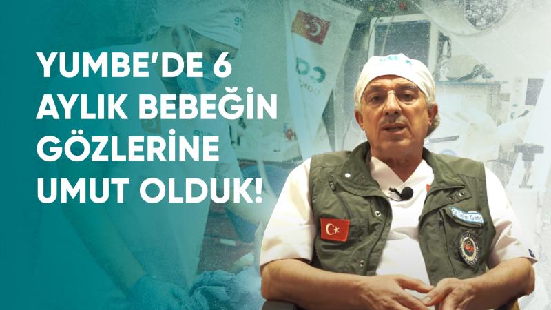 Yumbe’de 6 Aylık Bebeğin Gözlerine Umut Olduk!